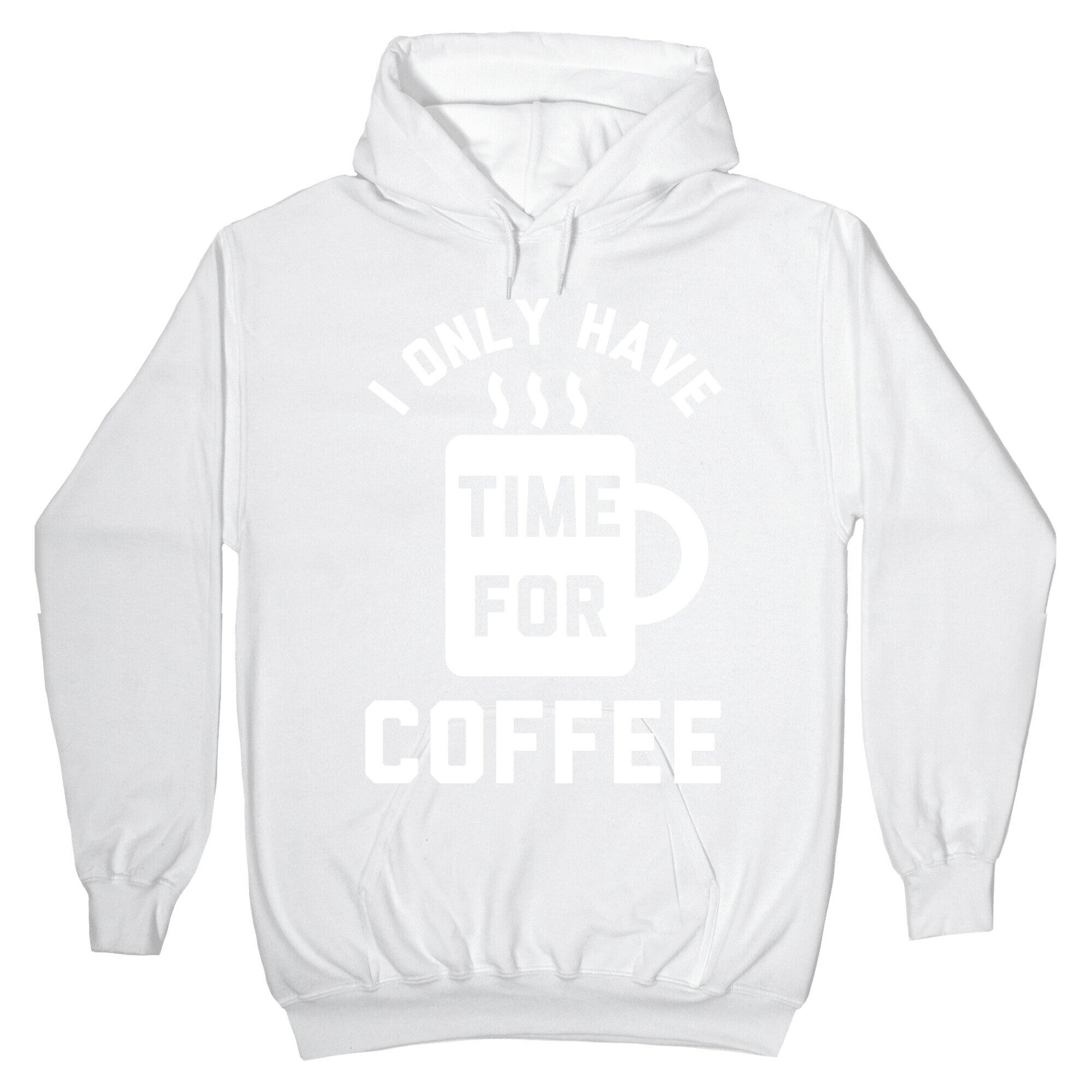 I Only Have Time For Coffee Hoodie